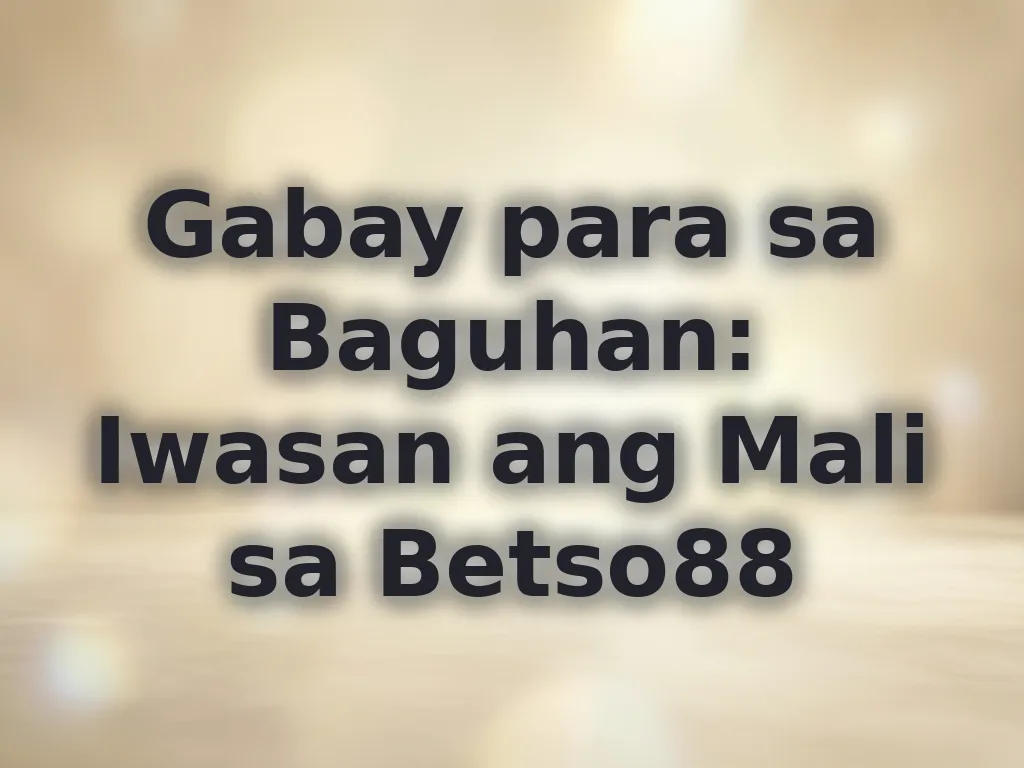 Gabay para sa Baguhan: Iwasan ang Mali sa Betso88