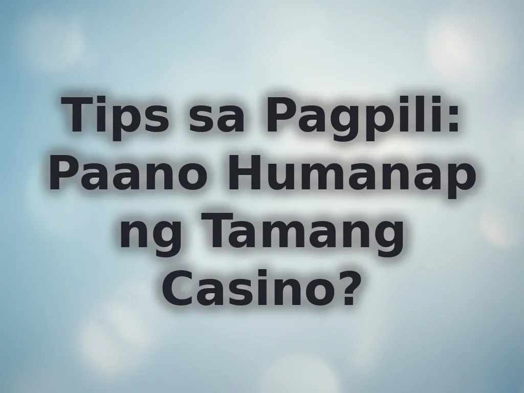 Tips sa Pagpili: Paano Humanap ng Tamang Casino?