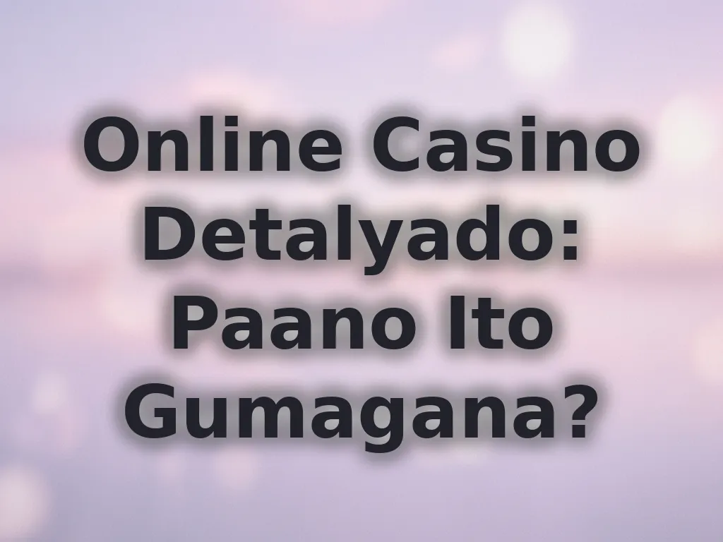 Online Casino Detalyado: Paano Ito Gumagana?